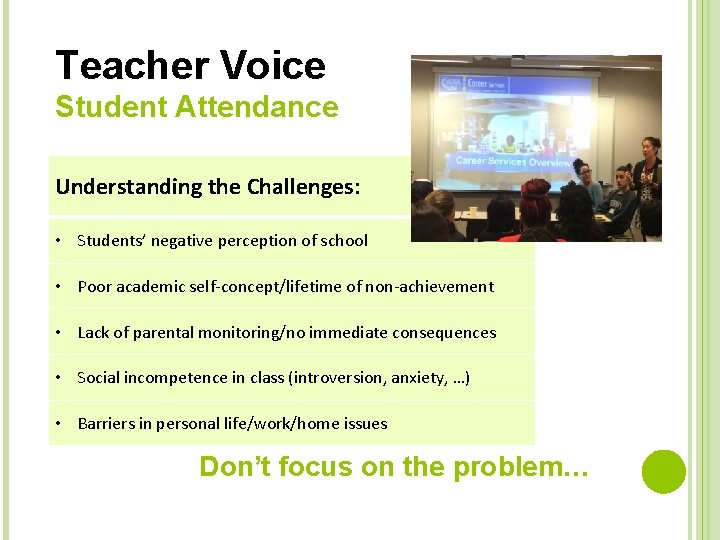 Teacher Voice Student Attendance Understanding the Challenges: • Students’ negative perception of school •