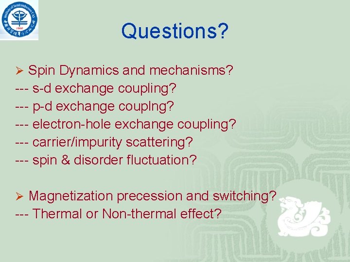 Questions? Ø Spin Dynamics and mechanisms? --- s-d exchange coupling? --- p-d exchange couplng?