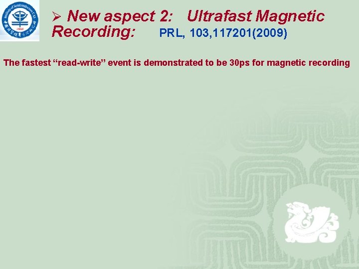 Ø New aspect 2: Ultrafast Magnetic Recording: PRL, 103, 117201(2009) The fastest “read-write” event