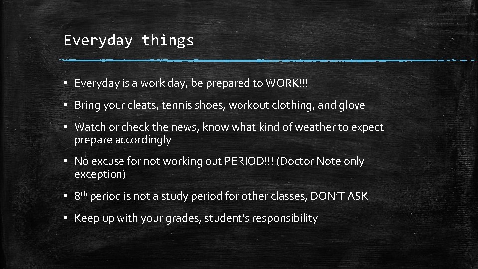 Everyday things ▪ Everyday is a work day, be prepared to WORK!!! ▪ Bring