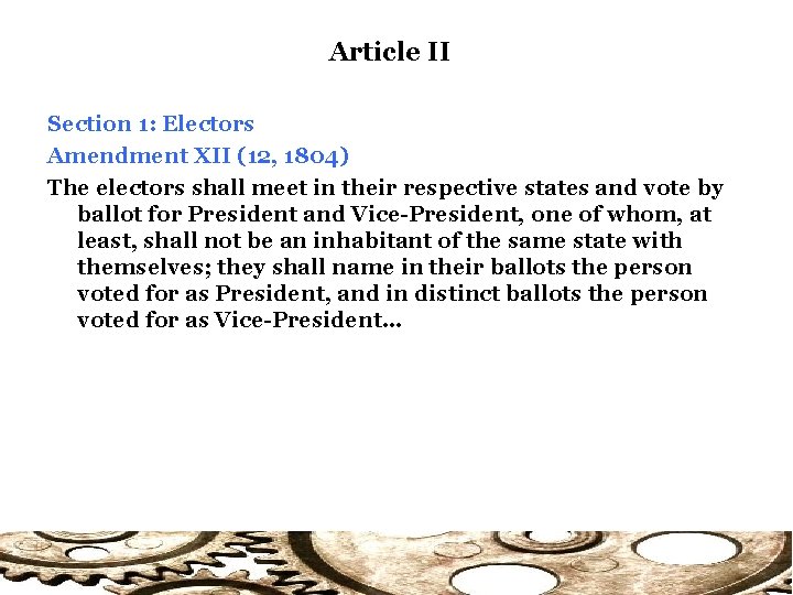 Article II Section 1: Electors Amendment XII (12, 1804) The electors shall meet in