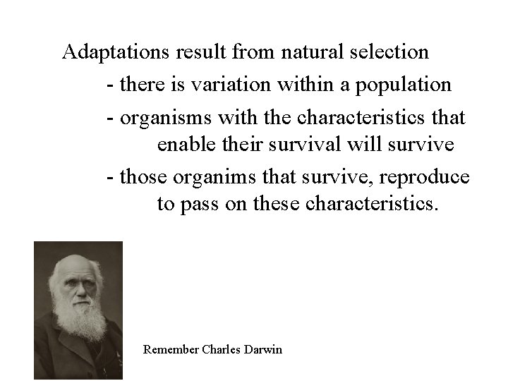 Adaptations result from natural selection - there is variation within a population - organisms