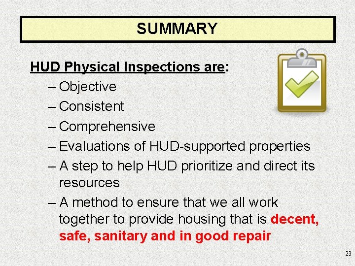 SUMMARY HUD Physical Inspections are: – Objective – Consistent – Comprehensive – Evaluations of