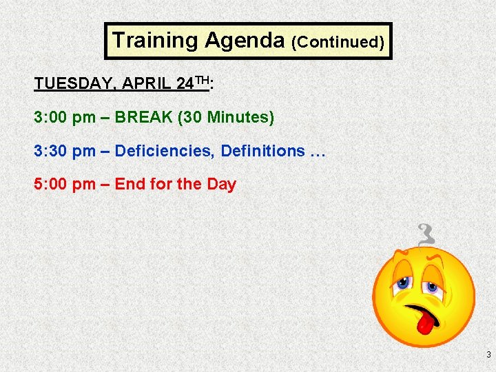 Training Agenda (Continued) TUESDAY, APRIL 24 TH: 3: 00 pm – BREAK (30 Minutes)