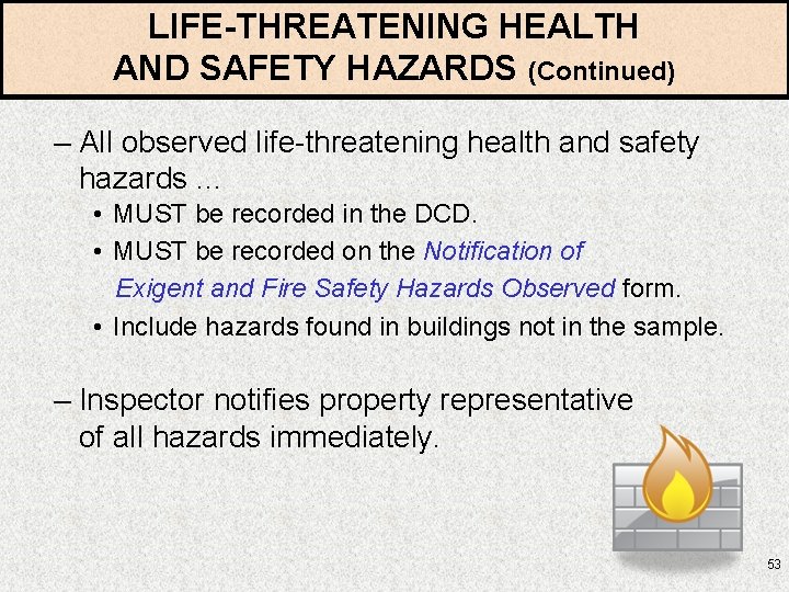 LIFE-THREATENING HEALTH AND SAFETY HAZARDS (Continued) – All observed life-threatening health and safety hazards.