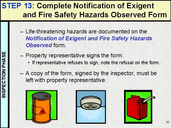 STEP 13: Complete Notification of Exigent and Fire Safety Hazards Observed Form INSPECTION PHASE