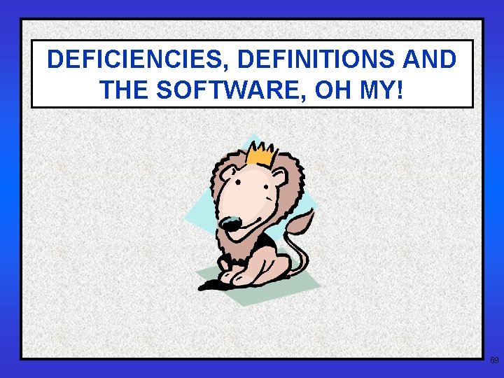 DEFICIENCIES, DEFINITIONS AND THE SOFTWARE, OH MY! 69 