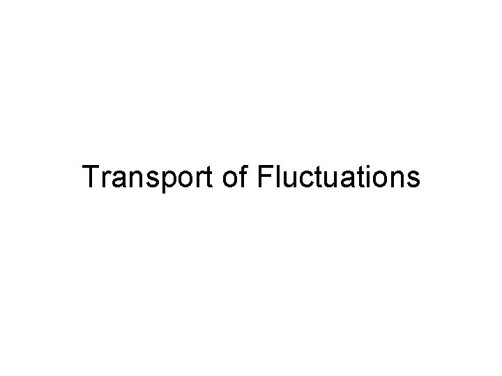 Transport of Fluctuations 