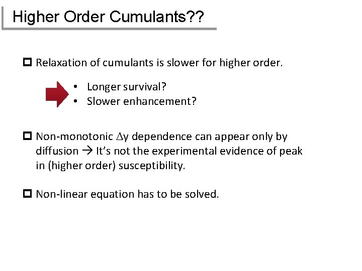 Higher Order Cumulants? ? p Relaxation of cumulants is slower for higher order. •