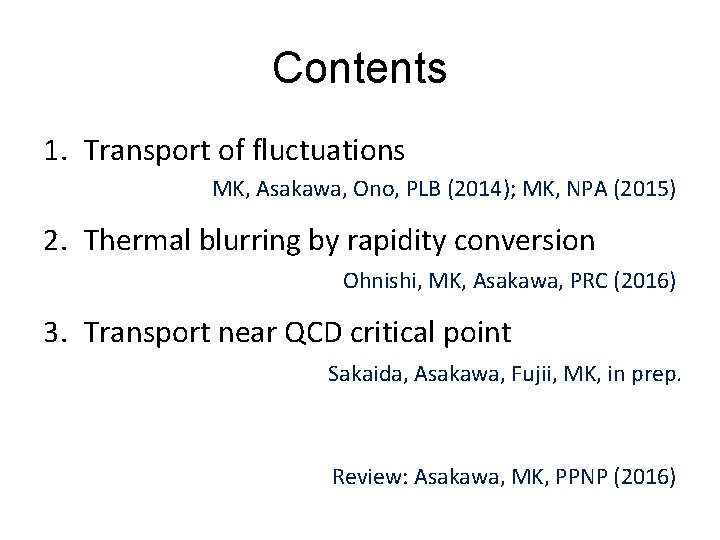 Contents 1. Transport of fluctuations MK, Asakawa, Ono, PLB (2014); MK, NPA (2015) 2.