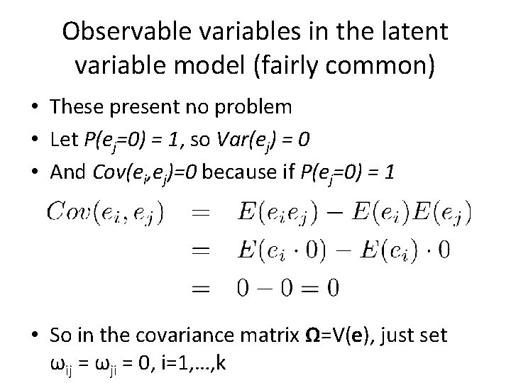 Observable variables in the latent variable model (fairly common) • These present no problem