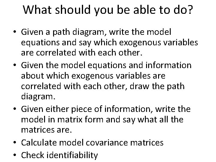 What should you be able to do? • Given a path diagram, write the