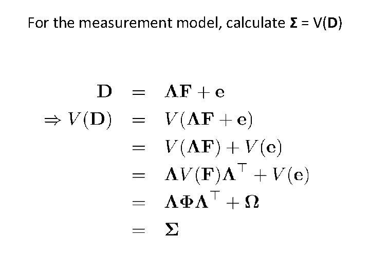 For the measurement model, calculate Σ = V(D) 