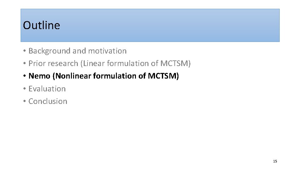 Outline • Background and motivation • Prior research (Linear formulation of MCTSM) • Nemo