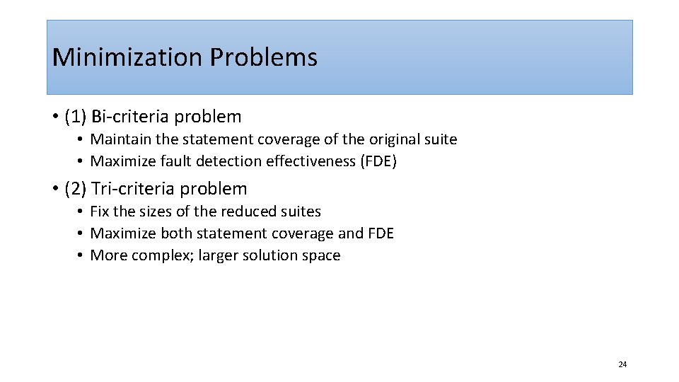 Minimization Problems • (1) Bi-criteria problem • Maintain the statement coverage of the original
