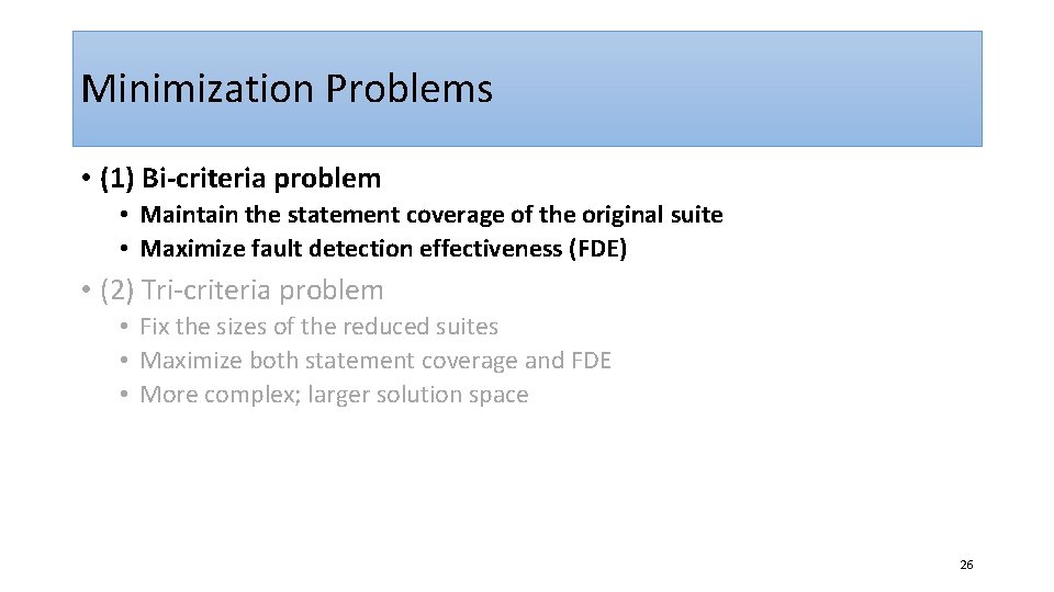 Minimization Problems • (1) Bi-criteria problem • Maintain the statement coverage of the original