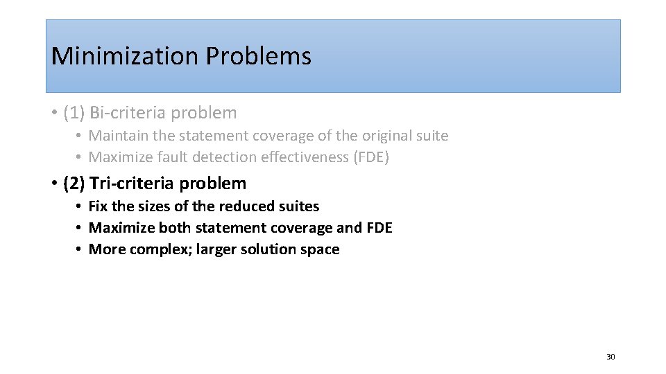 Minimization Problems • (1) Bi-criteria problem • Maintain the statement coverage of the original