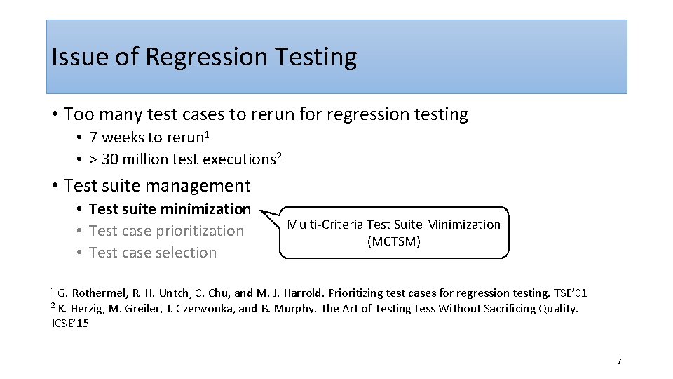 Issue of Regression Testing • Too many test cases to rerun for regression testing