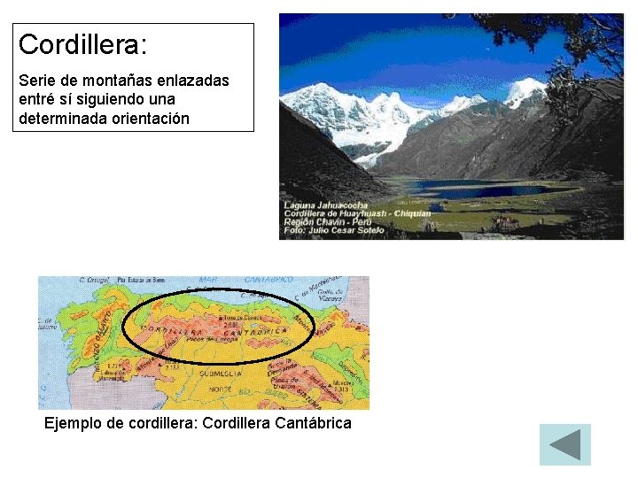 Cordillera: Serie de montañas enlazadas entré sí siguiendo una determinada orientación Ejemplo de cordillera:
