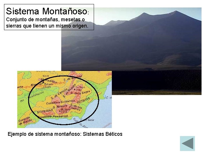 Sistema Montañoso: Conjunto de montañas, mesetas o sierras que tienen un mismo origen. Ejemplo
