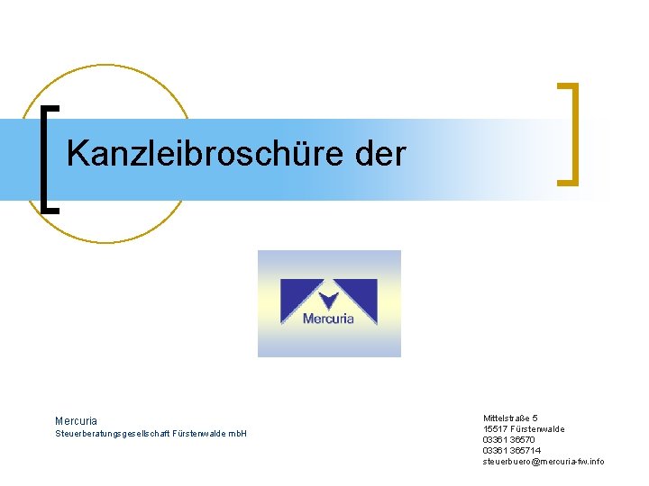 Kanzleibroschüre der Mercuria Steuerberatungsgesellschaft Fürstenwalde mb. H Mittelstraße 5 15517 Fürstenwalde 03361 36570 03361