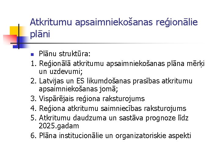 Atkritumu apsaimniekošanas reģionālie plāni Plānu struktūra: 1. Reģionālā atkritumu apsaimniekošanas plāna mērķi un uzdevumi;