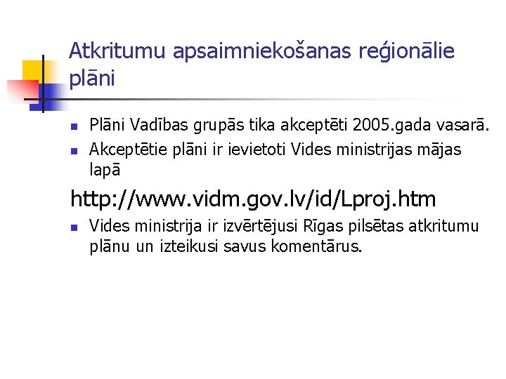 Atkritumu apsaimniekošanas reģionālie plāni n n Plāni Vadības grupās tika akceptēti 2005. gada vasarā.