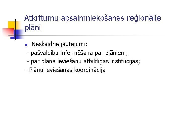 Atkritumu apsaimniekošanas reģionālie plāni Neskaidrie jautājumi: - pašvaldību informēšana par plāniem; - par plāna