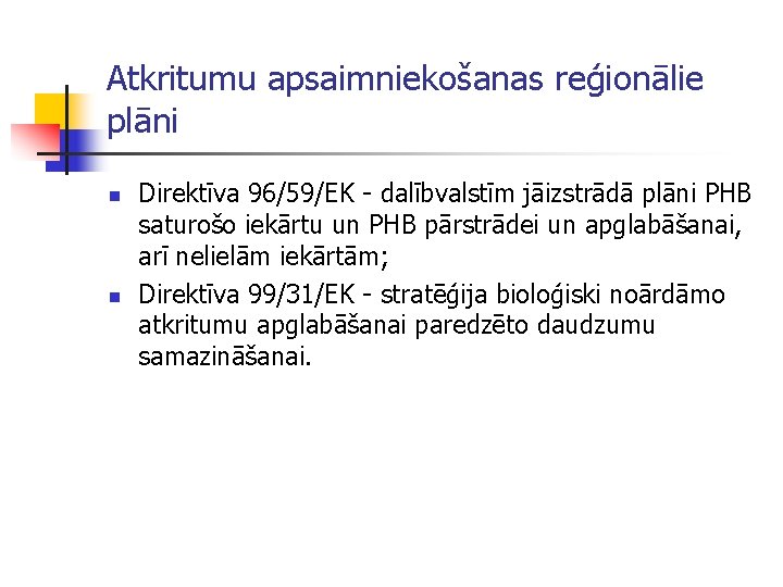 Atkritumu apsaimniekošanas reģionālie plāni n n Direktīva 96/59/EK - dalībvalstīm jāizstrādā plāni PHB saturošo