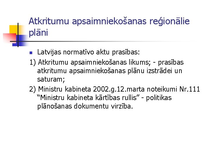 Atkritumu apsaimniekošanas reģionālie plāni Latvijas normatīvo aktu prasības: 1) Atkritumu apsaimniekošanas likums; - prasības
