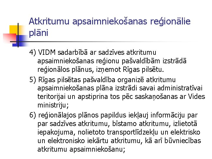 Atkritumu apsaimniekošanas reģionālie plāni 4) VIDM sadarbībā ar sadzīves atkritumu apsaimniekošanas reģionu pašvaldībām izstrādā