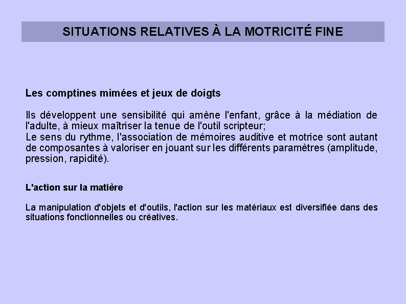 SITUATIONS RELATIVES À LA MOTRICITÉ FINE Les comptines mimées et jeux de doigts Ils