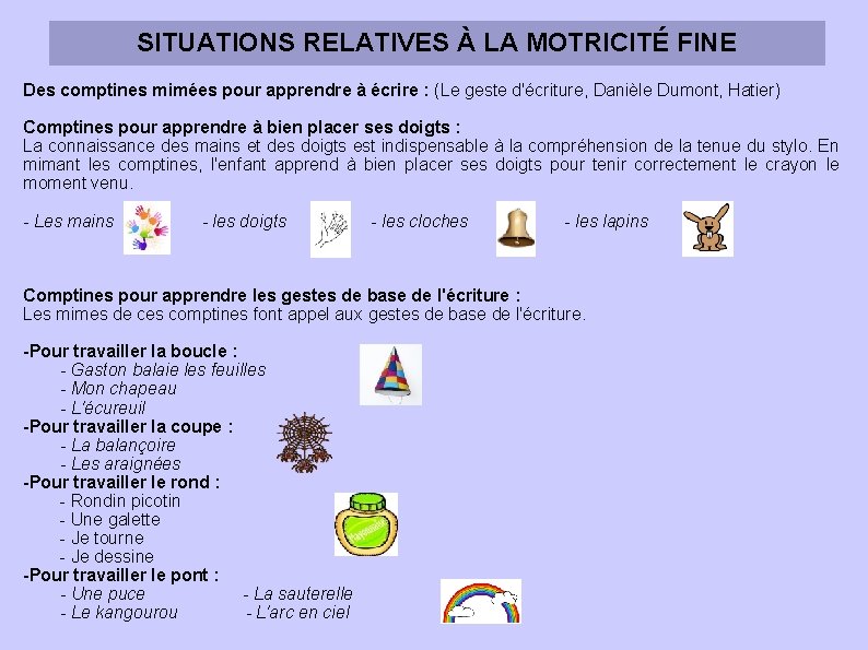 SITUATIONS RELATIVES À LA MOTRICITÉ FINE Des comptines mimées pour apprendre à écrire :