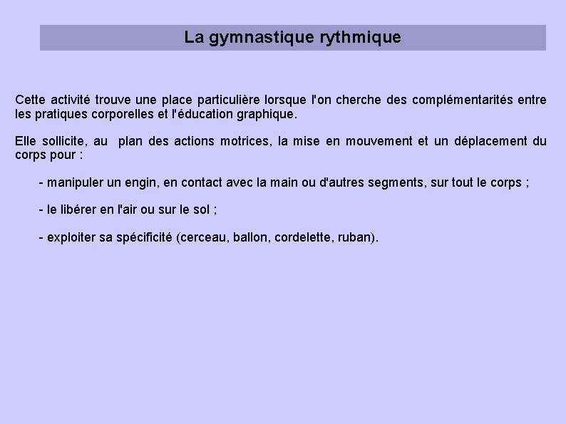 La gymnastique rythmique Cette activité trouve une place particulière lorsque l'on cherche des complémentarités