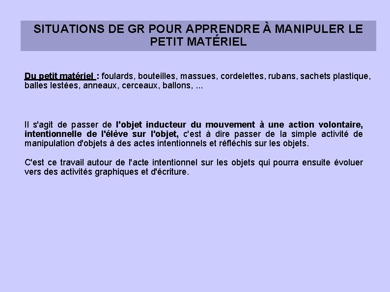 SITUATIONS DE GR POUR APPRENDRE À MANIPULER LE PETIT MATÉRIEL Du petit matériel :