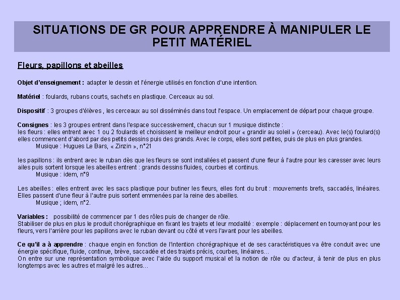 SITUATIONS DE GR POUR APPRENDRE À MANIPULER LE PETIT MATÉRIEL Fleurs, papillons et abeilles