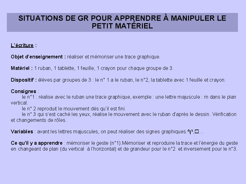SITUATIONS DE GR POUR APPRENDRE À MANIPULER LE PETIT MATÉRIEL L’écriture : Objet d’enseignement