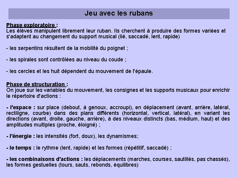 Jeu avec les rubans Phase exploratoire : Les élèves manipulent librement leur ruban. Ils