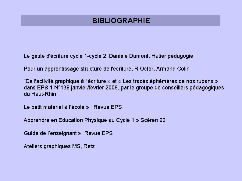 BIBLIOGRAPHIE Le geste d'écriture cycle 1 -cycle 2, Danièle Dumont, Hatier pédagogie Pour un