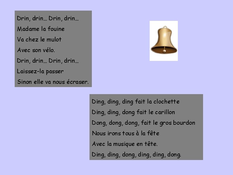 Drin, drin… Madame la fouine Va chez le mulot Avec son vélo. Drin, drin…