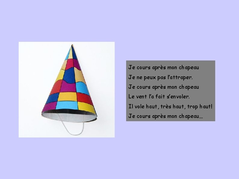 Je cours après mon chapeau Je ne peux pas l’attraper. Je cours après mon