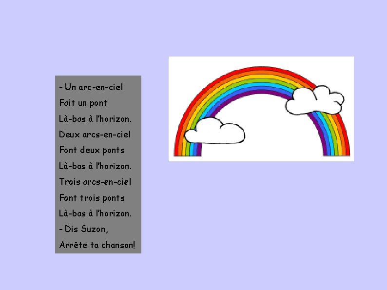 - Un arc-en-ciel Fait un pont Là-bas à l’horizon. Deux arcs-en-ciel Font deux ponts
