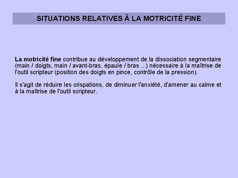 SITUATIONS RELATIVES À LA MOTRICITÉ FINE La motricité fine contribue au développement de la