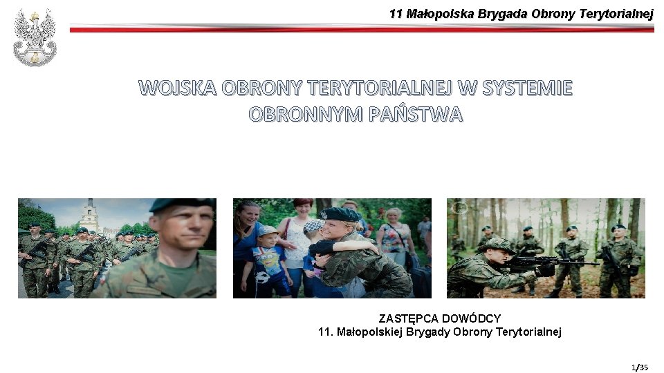 11 Małopolska Brygada Obrony Terytorialnej WOJSKA OBRONY TERYTORIALNEJ W SYSTEMIE OBRONNYM PAŃSTWA ZASTĘPCA DOWÓDCY