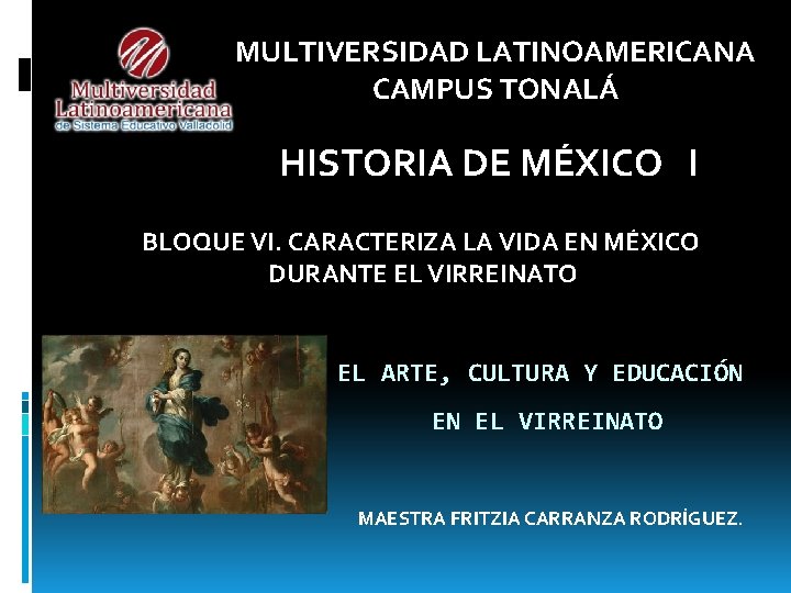 MULTIVERSIDAD LATINOAMERICANA CAMPUS TONALÁ HISTORIA DE MÉXICO I BLOQUE VI. CARACTERIZA LA VIDA EN