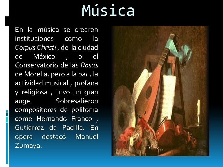 Música En la música se crearon instituciones como la Corpus Christi , de la