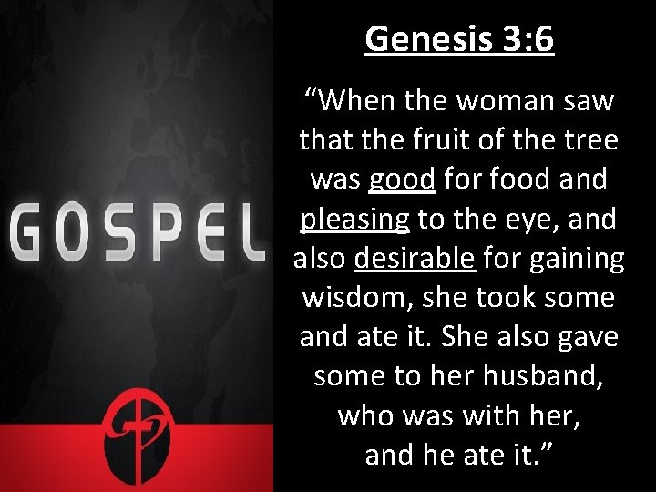 Genesis 3: 6 “When the woman saw that the fruit of the tree was