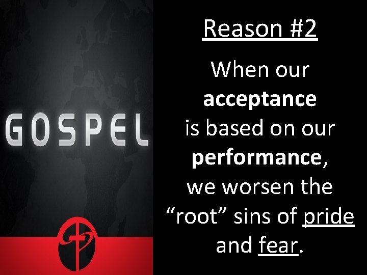 Reason #2 When our acceptance is based on our performance, we worsen the “root”