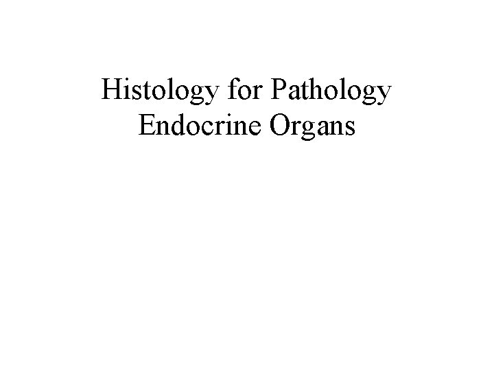 Histology for Pathology Endocrine Organs 