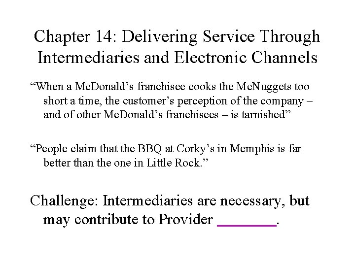 Chapter 14: Delivering Service Through Intermediaries and Electronic Channels “When a Mc. Donald’s franchisee